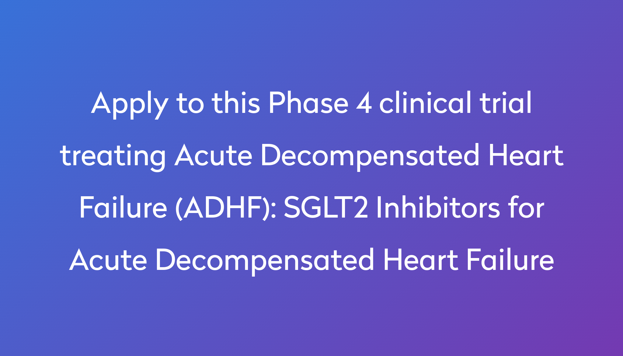 Sglt2 Inhibitors For Acute Decompensated Heart Failure Clinical Trial 2024 Power